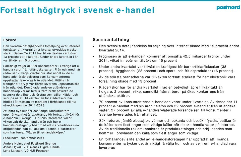 Samtidigt väljer allt fler konsumenter i Sverige att e- handla varor från utländska sajter.