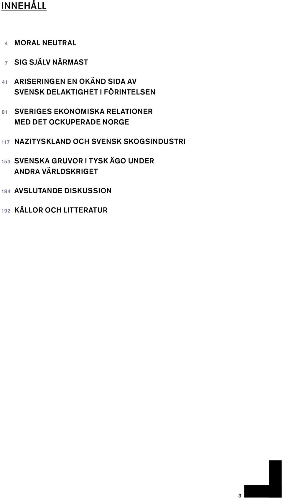 ockuperade norge 117 Nazityskland och svensk skogsindustri 153 Svenska gruvor i