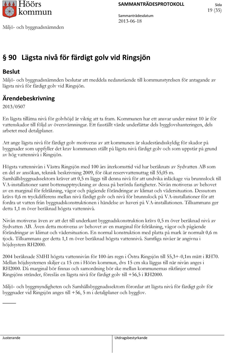Ett fasställt värde underlättar dels bygglovshanteringen, dels arbetet med detaljplaner.