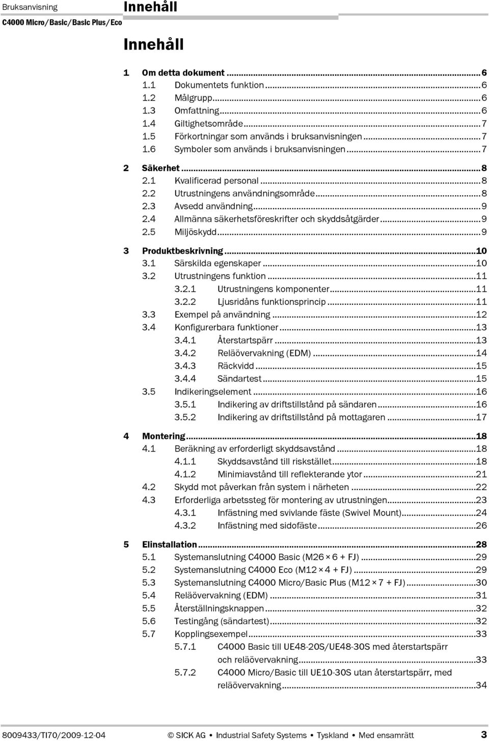 ..9 3 Produktbeskrivning...10 3.1 Särskilda egenskaper...10 3.2 Utrustningens funktion...11 3.2.1 Utrustningens komponenter...11 3.2.2 Ljusridåns funktionsprincip...11 3.3 Exempel på användning...12 3.