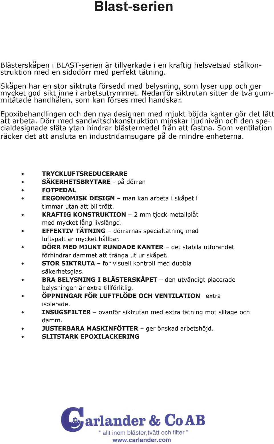 Epoxibehandlingen och den nya designen med mjukt böjda kanter gör det lätt att arbeta.