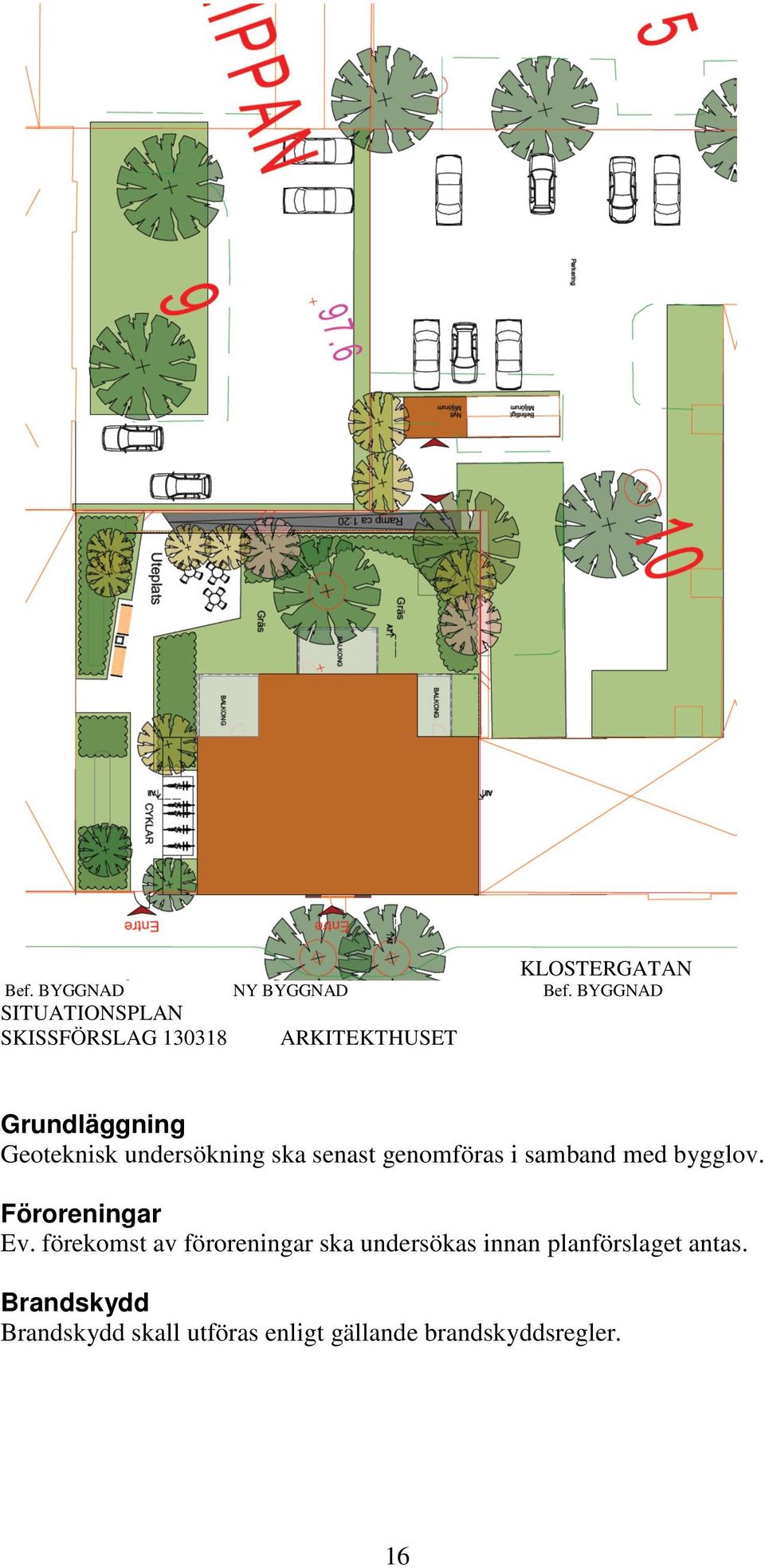 undersökning ska senast genomföras i samband med bygglov. Föroreningar Ev.