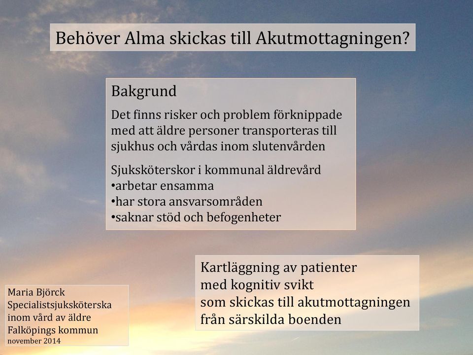 slutenvården Sjuksköterskor i kommunal äldrevård arbetar ensamma har stora ansvarsområden saknar stöd och