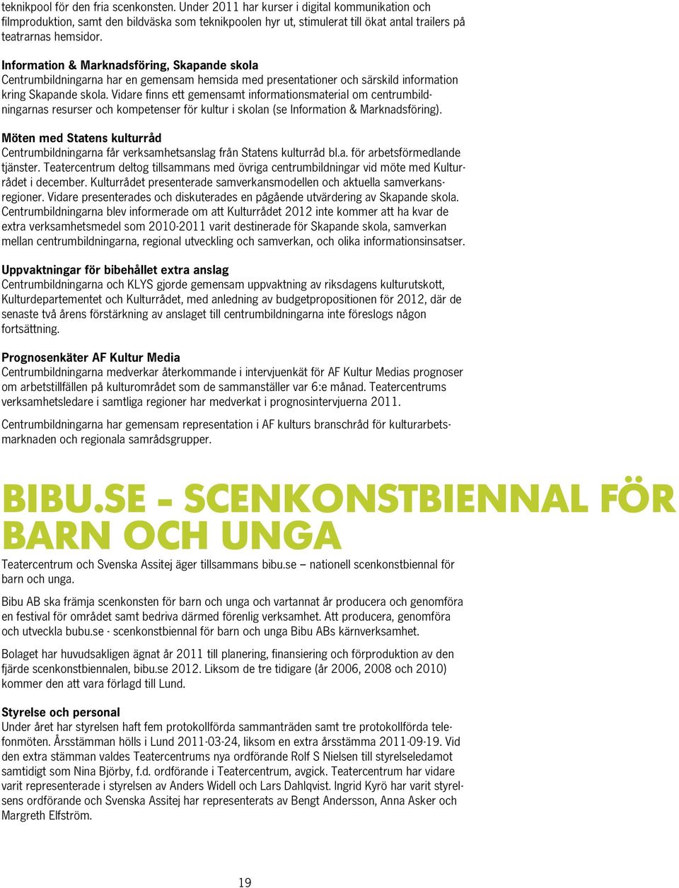 Information & Marknadsföring, Skapande skola Centrumbildningarna har en gemensam hemsida med presentationer och särskild information kring Skapande skola.