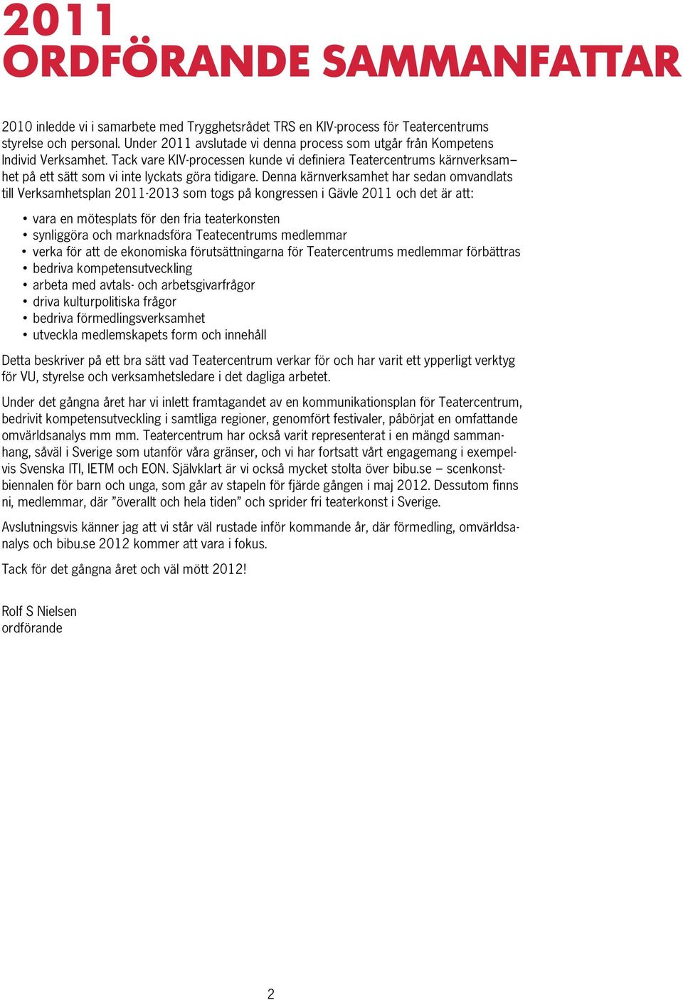 Tack vare KIV-processen kunde vi definiera Teatercentrums kärnverksam het på ett sätt som vi inte lyckats göra tidigare.