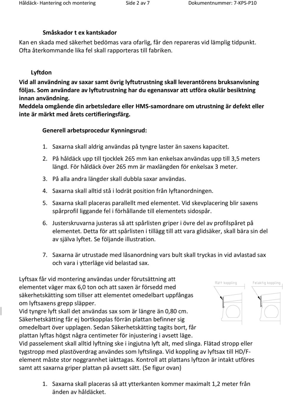 Som användare av lyftutrustning har du egenansvar att utföra okulär besiktning innan användning.