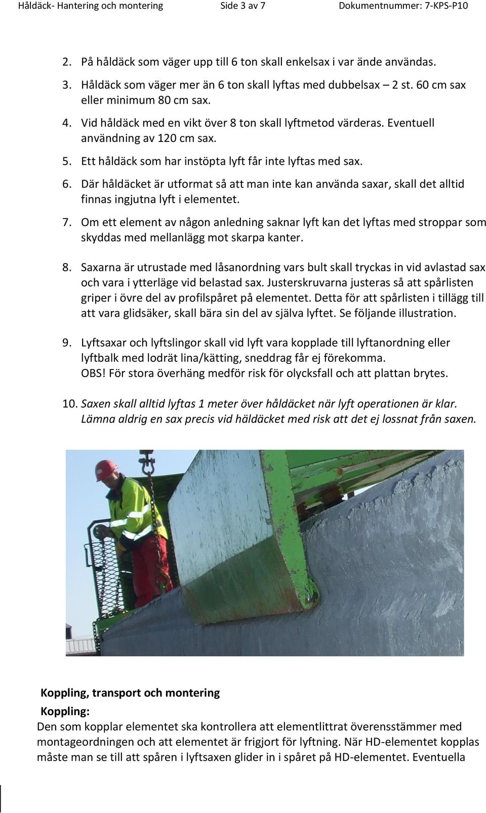 Där håldäcket är utformat så att man inte kan använda saxar, skall det alltid finnas ingjutna lyft i elementet. 7.