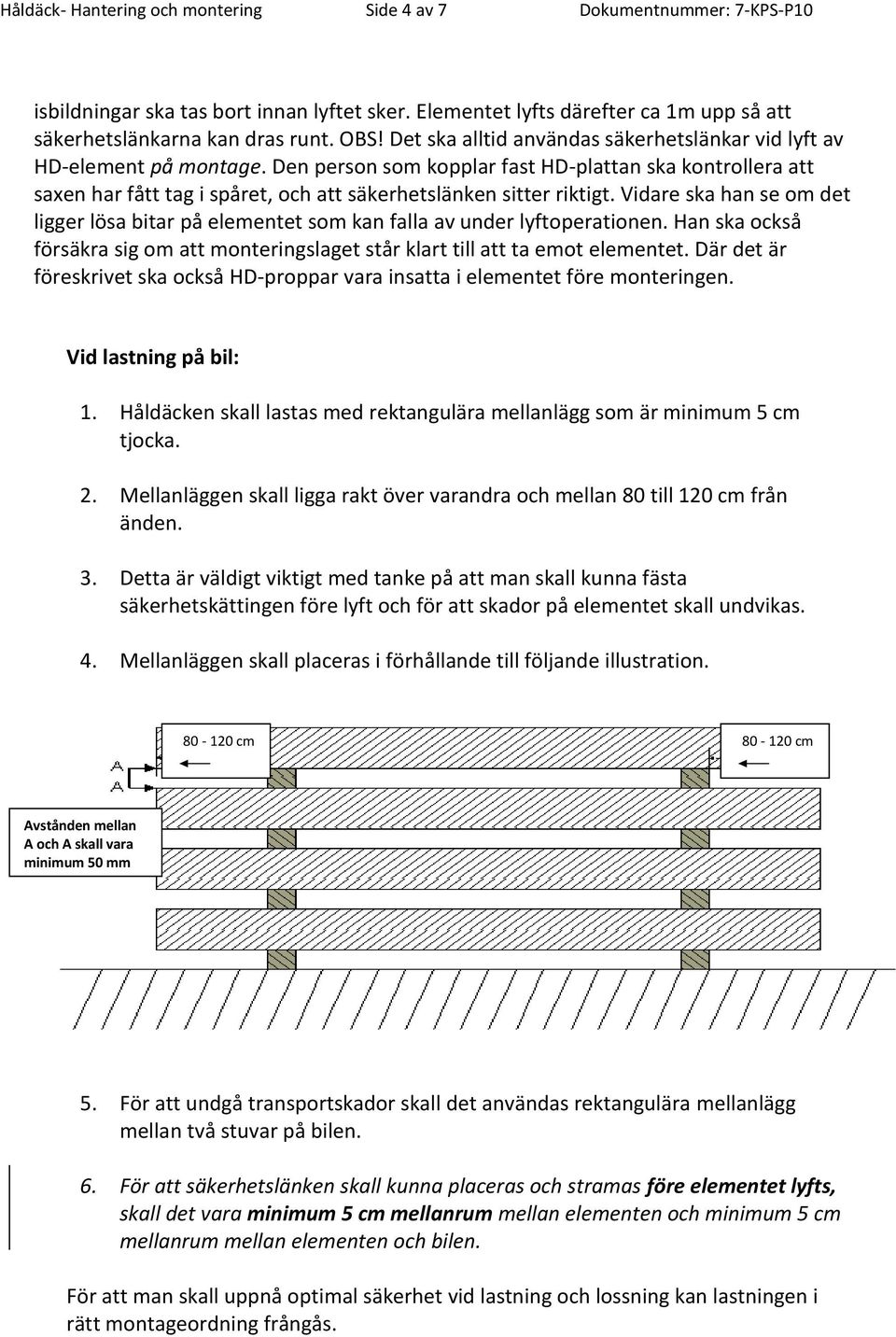 Den person som kopplar fast HD-plattan ska kontrollera att saxen har fått tag i spåret, och att säkerhetslänken sitter riktigt.