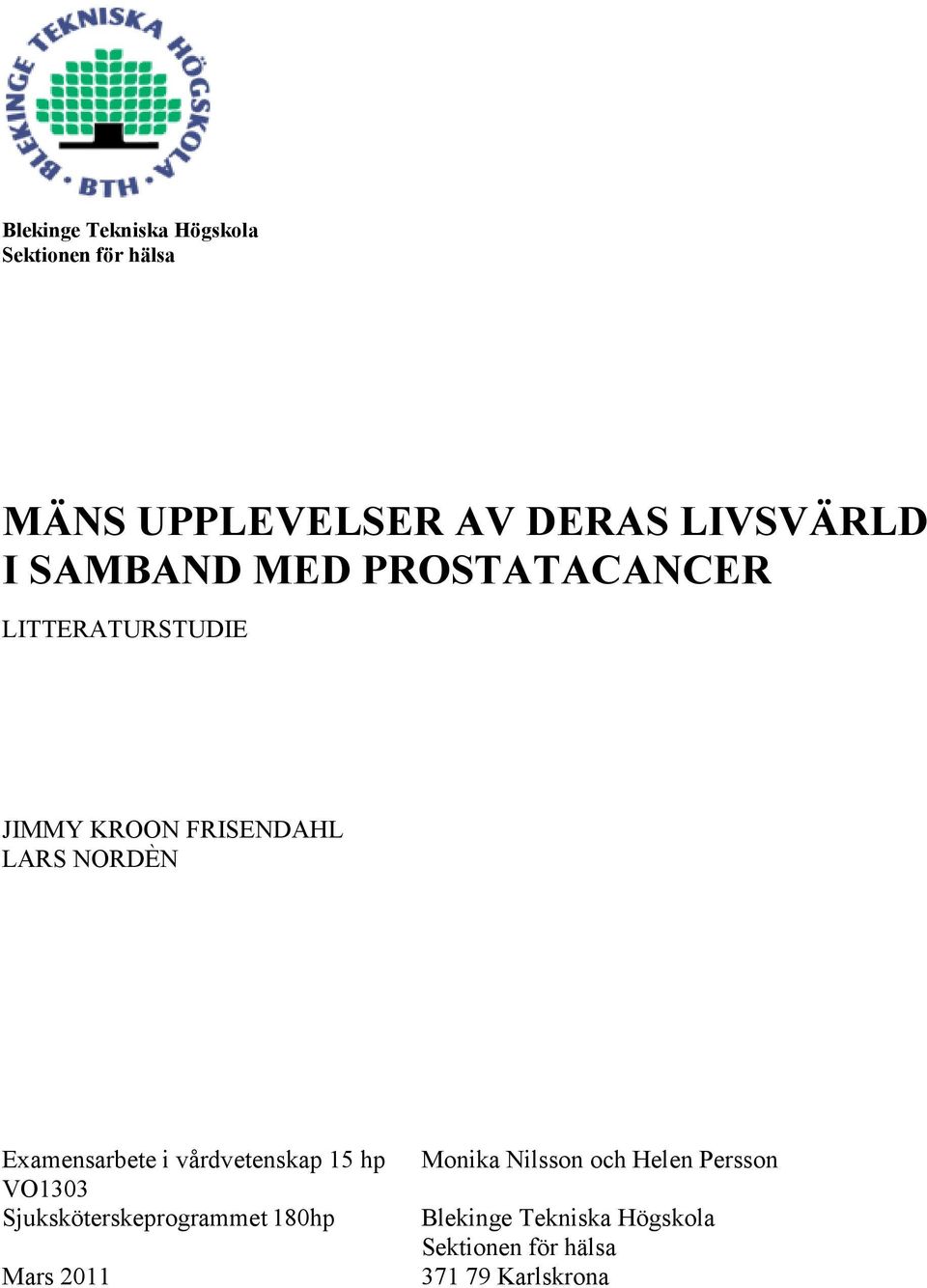 Examensarbete i vårdvetenskap 15 hp VO1303 Sjuksköterskeprogrammet 180hp Mars 2011