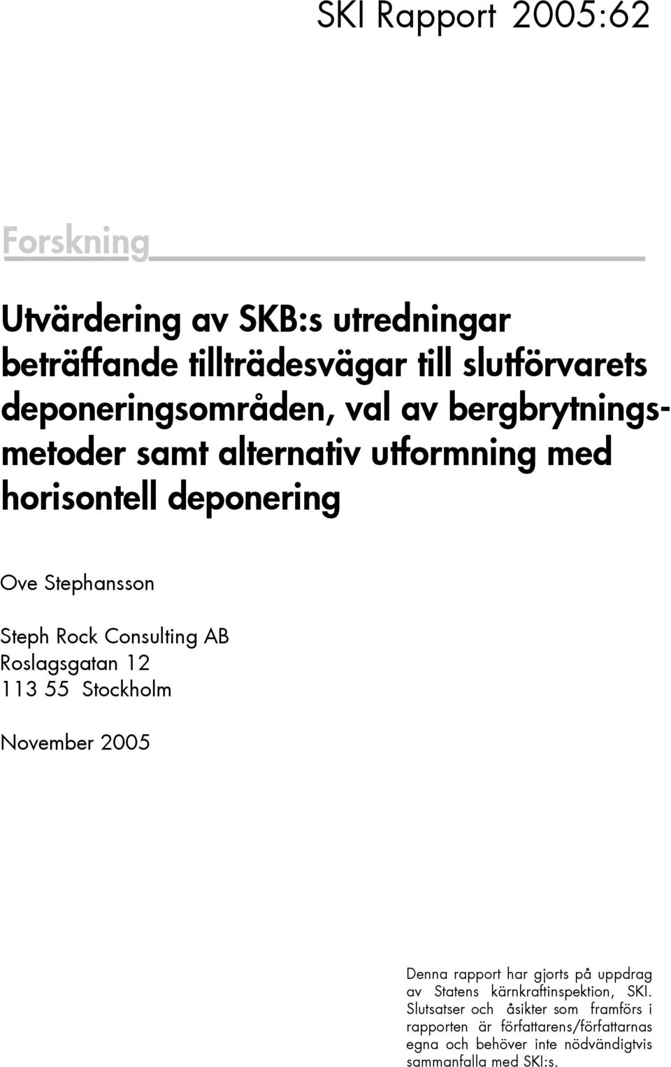 12 113 55 Stockholm November 2005 SKI Project Number XXXXX Denna rapport har gjorts på uppdrag av Statens kärnkraftinspektion, SKI.