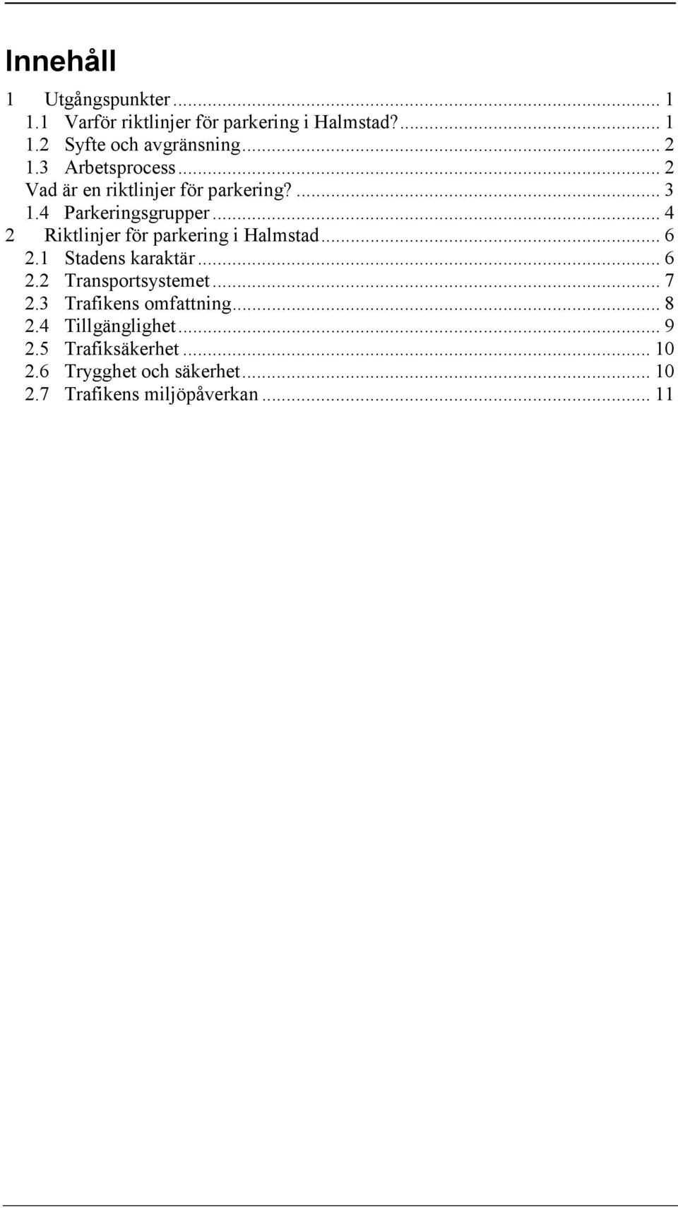 .. 4 2 Riktlinjer för parkering i Halmstad... 6 2.1 Stadens karaktär... 6 2.2 Transportsystemet... 7 2.