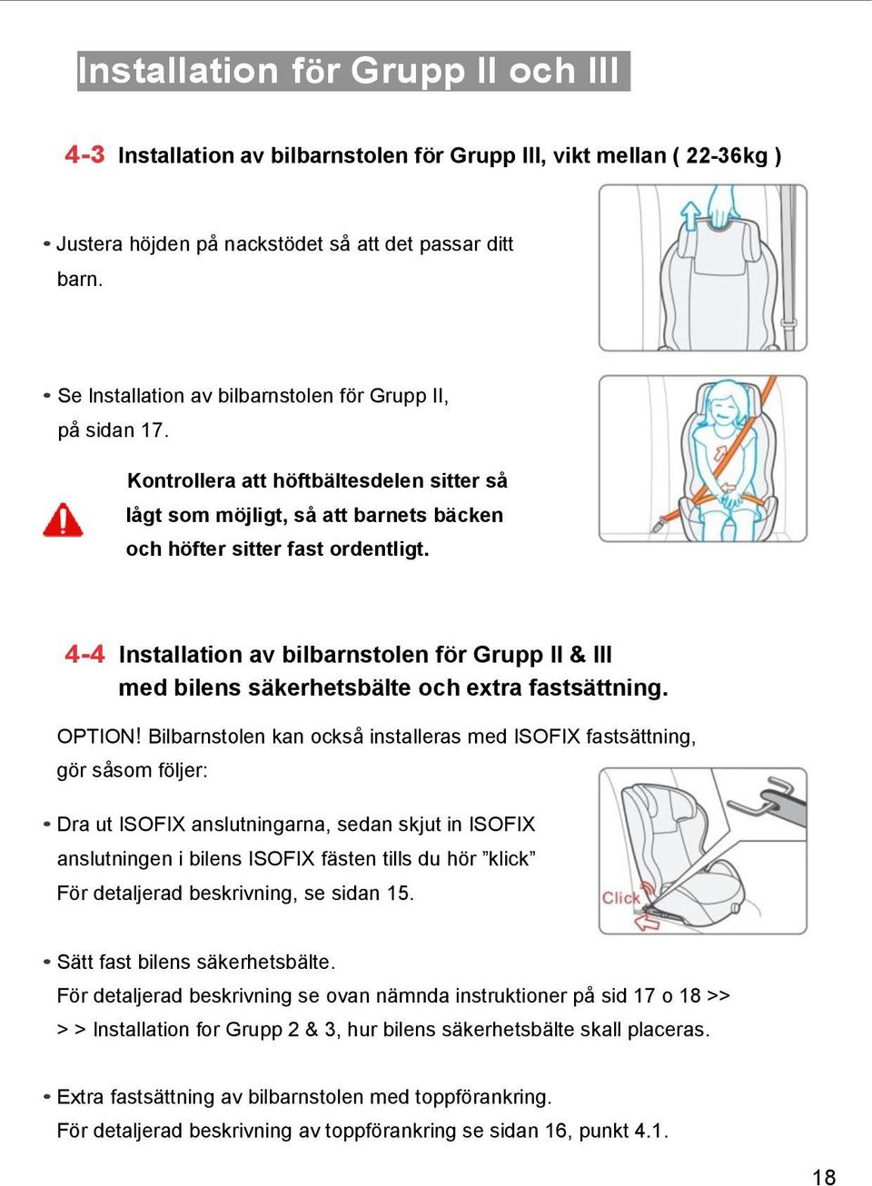 4-4 lnstallation av bilbarnstolen för Grupp II & III med bilens säkerhetsbälte och extra fastsättning. OPTION!