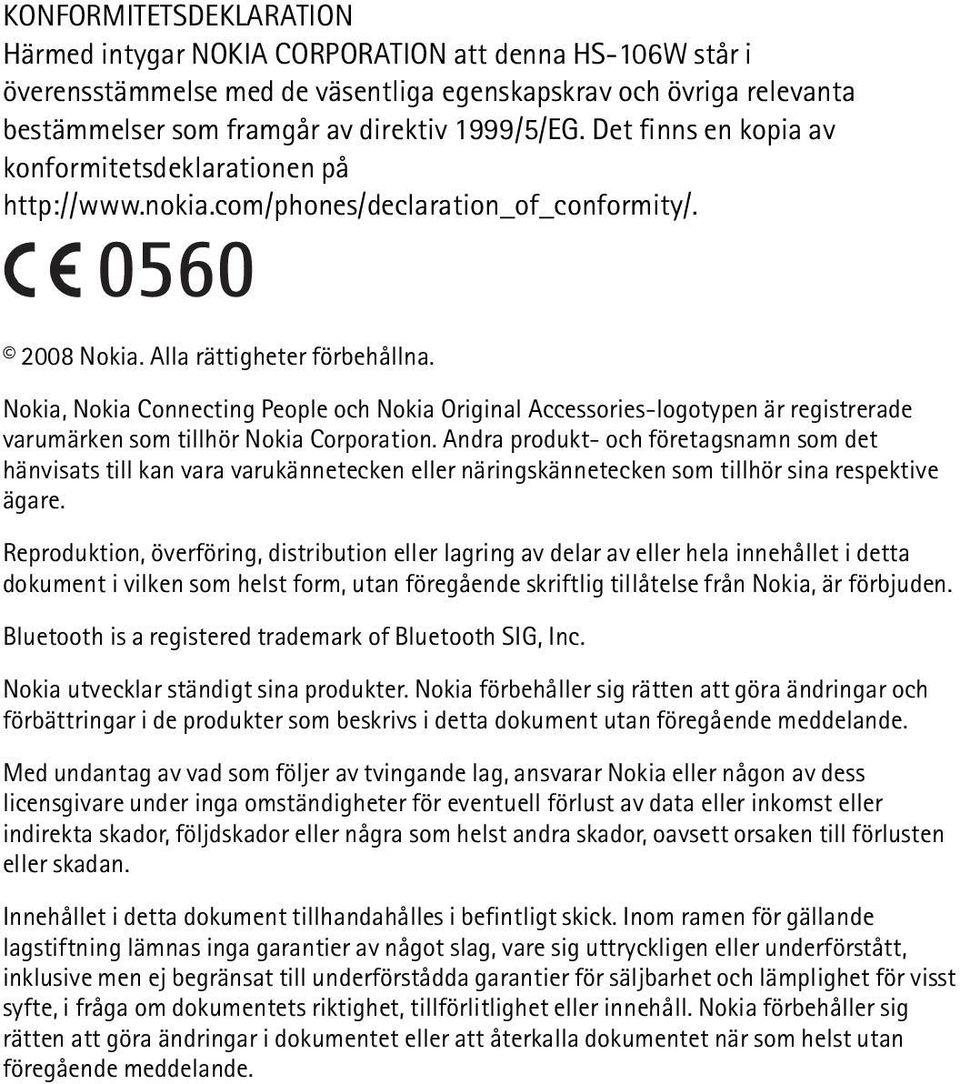 Nokia, Nokia Connecting People och Nokia Original Accessories-logotypen är registrerade varumärken som tillhör Nokia Corporation.