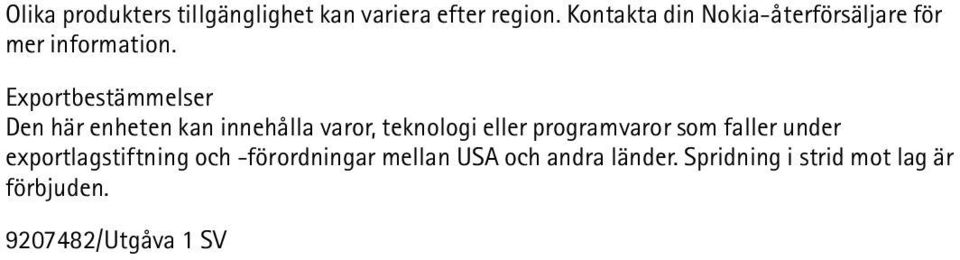 Exportbestämmelser Den här enheten kan innehålla varor, teknologi eller programvaror