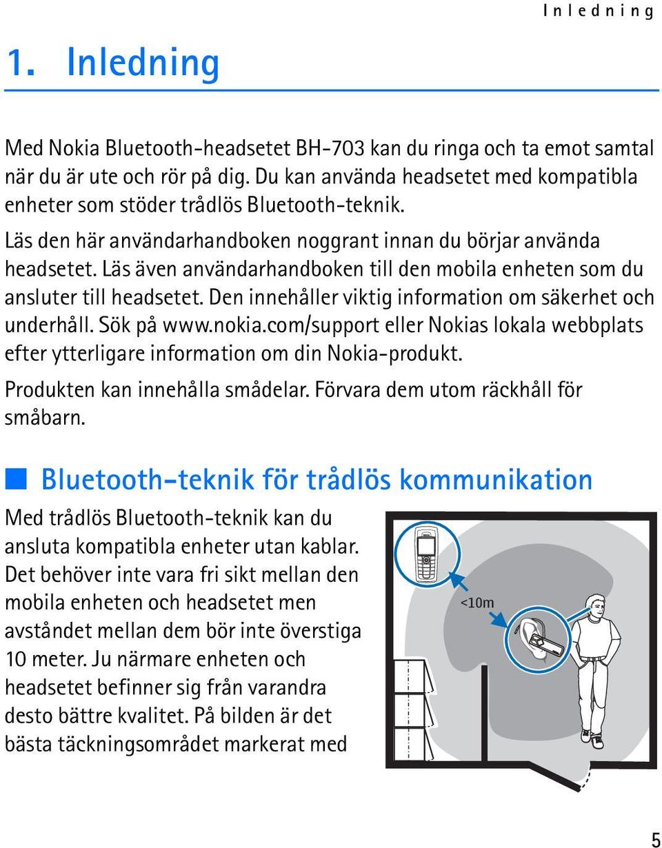 Läs även användarhandboken till den mobila enheten som du ansluter till headsetet. Den innehåller viktig information om säkerhet och underhåll. Sök på www.nokia.