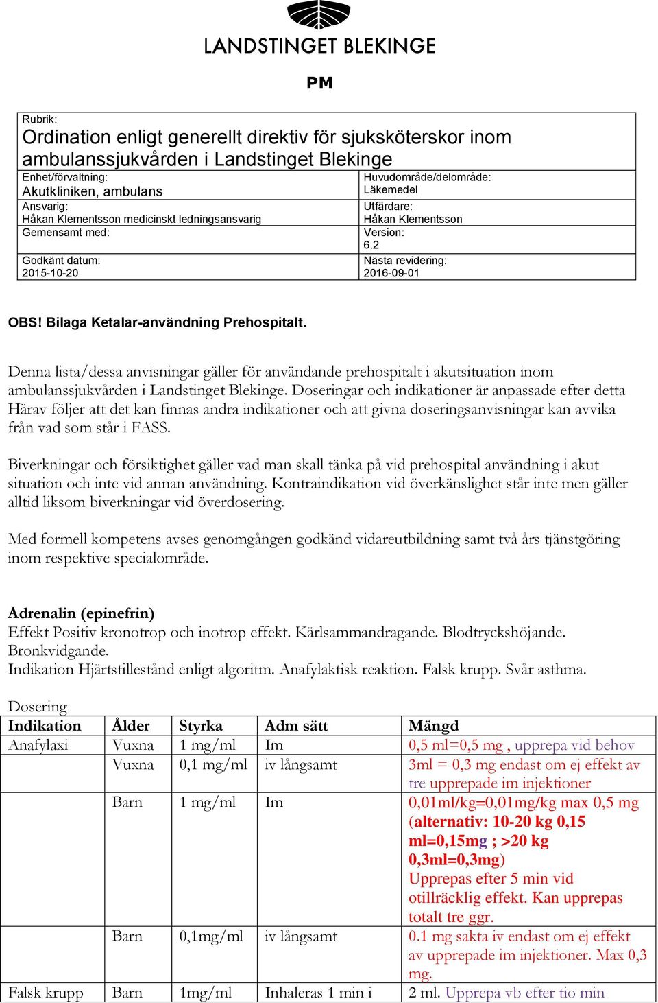 Bilaga Ketalar-användning Prehospitalt. Denna lista/dessa anvisningar gäller för användande prehospitalt i akutsituation inom ambulanssjukvården i Landstinget Blekinge.