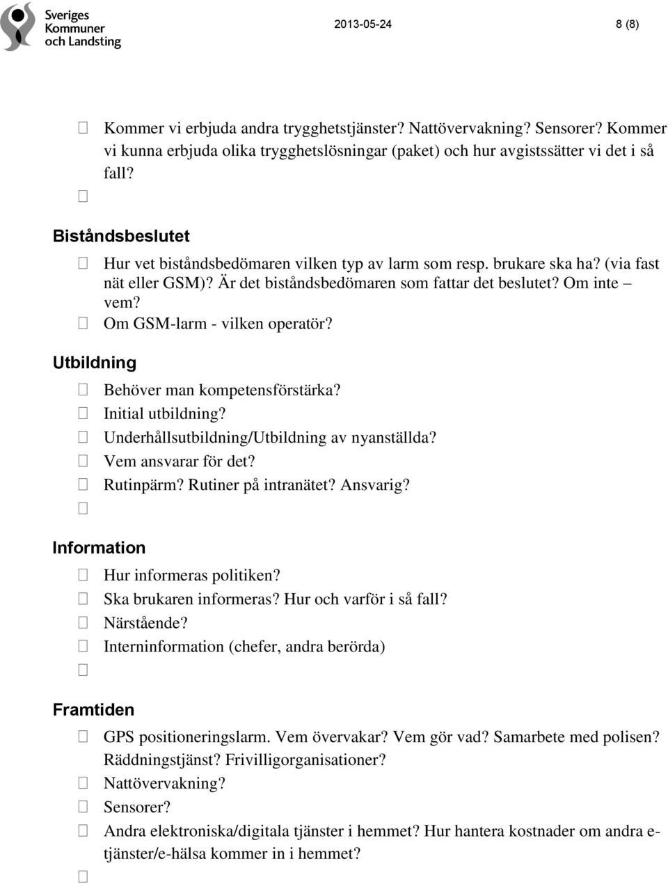 Om GSM-larm - vilken operatör? Utbildning Behöver man kompetensförstärka? Initial utbildning? Underhållsutbildning/Utbildning av nyanställda? Vem ansvarar för det? Rutinpärm? Rutiner på intranätet?