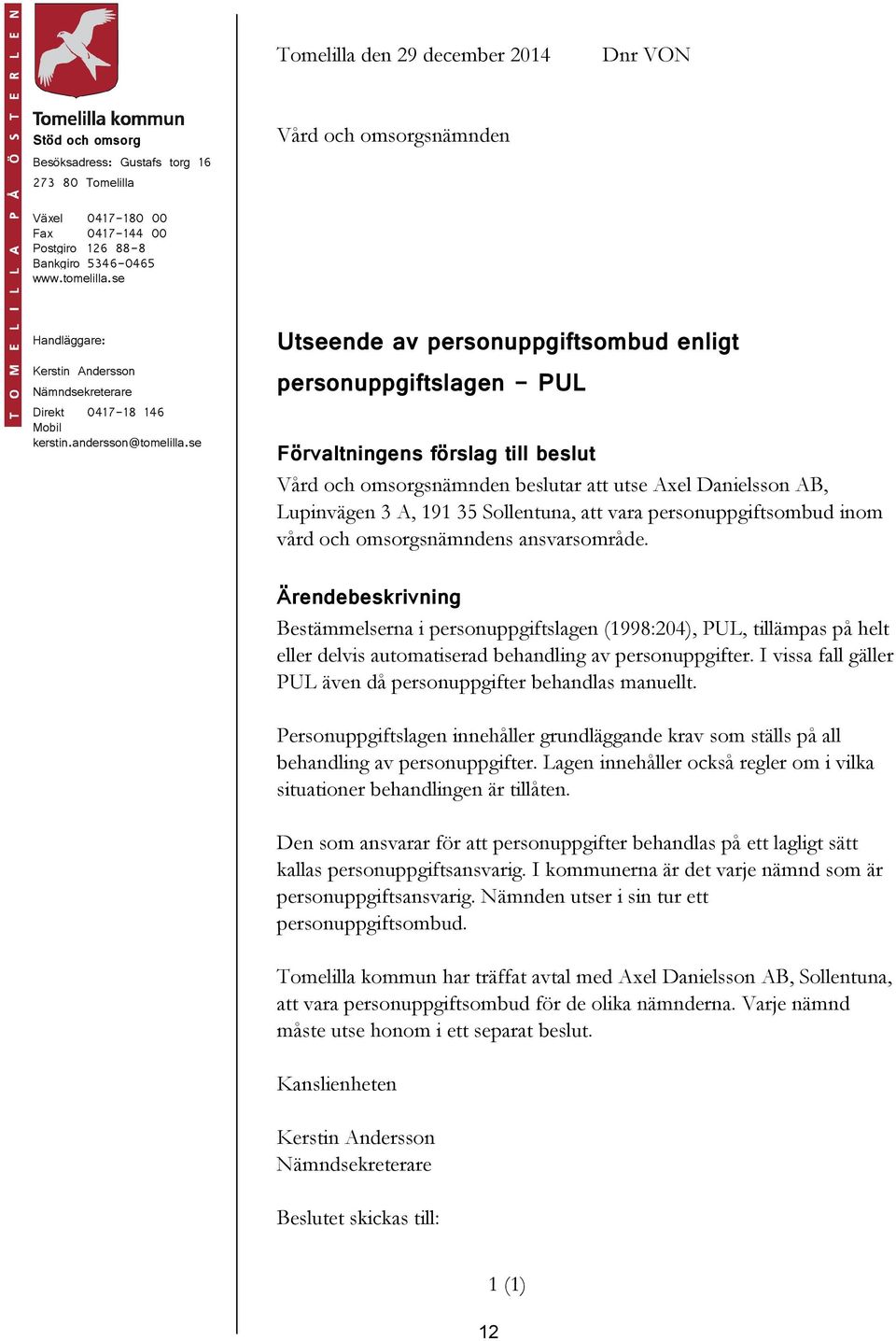 I vissa fall gäller PUL även då personuppgifter behandlas manuellt. Personuppgiftslagen innehåller grundläggande krav som ställs på all behandling av personuppgifter.