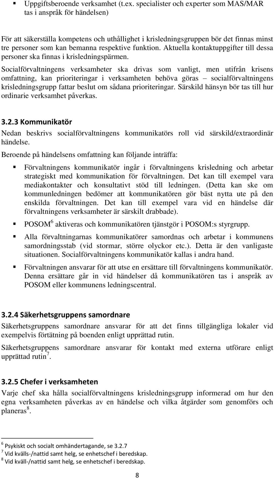 funktion. Aktuella kontaktuppgifter till dessa personer ska finnas i krisledningspärmen.