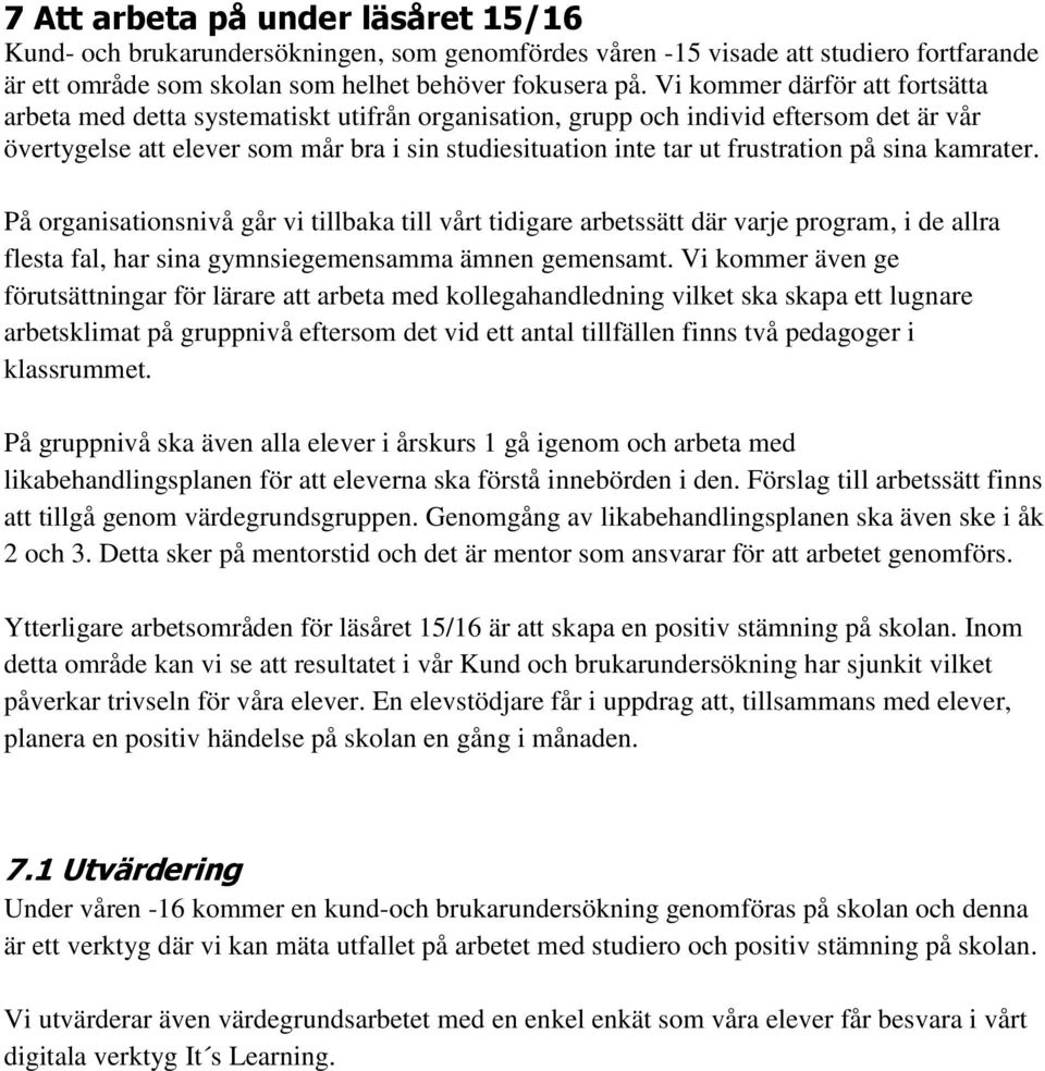 frustration på sina kamrater. På organisationsnivå går vi tillbaka till vårt tidigare arbetssätt där varje program, i de allra flesta fal, har sina gymnsiegemensamma ämnen gemensamt.