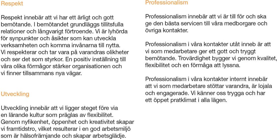 En positiv inställning till våra olika förmågor stärker organisationen och vi finner tillsammans nya vägar.