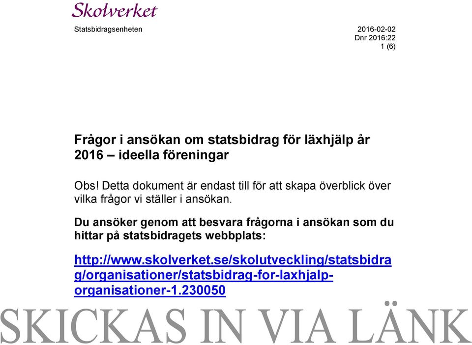 Detta dokument är endast till för att skapa överblick över vilka frågor vi ställer i ansökan.
