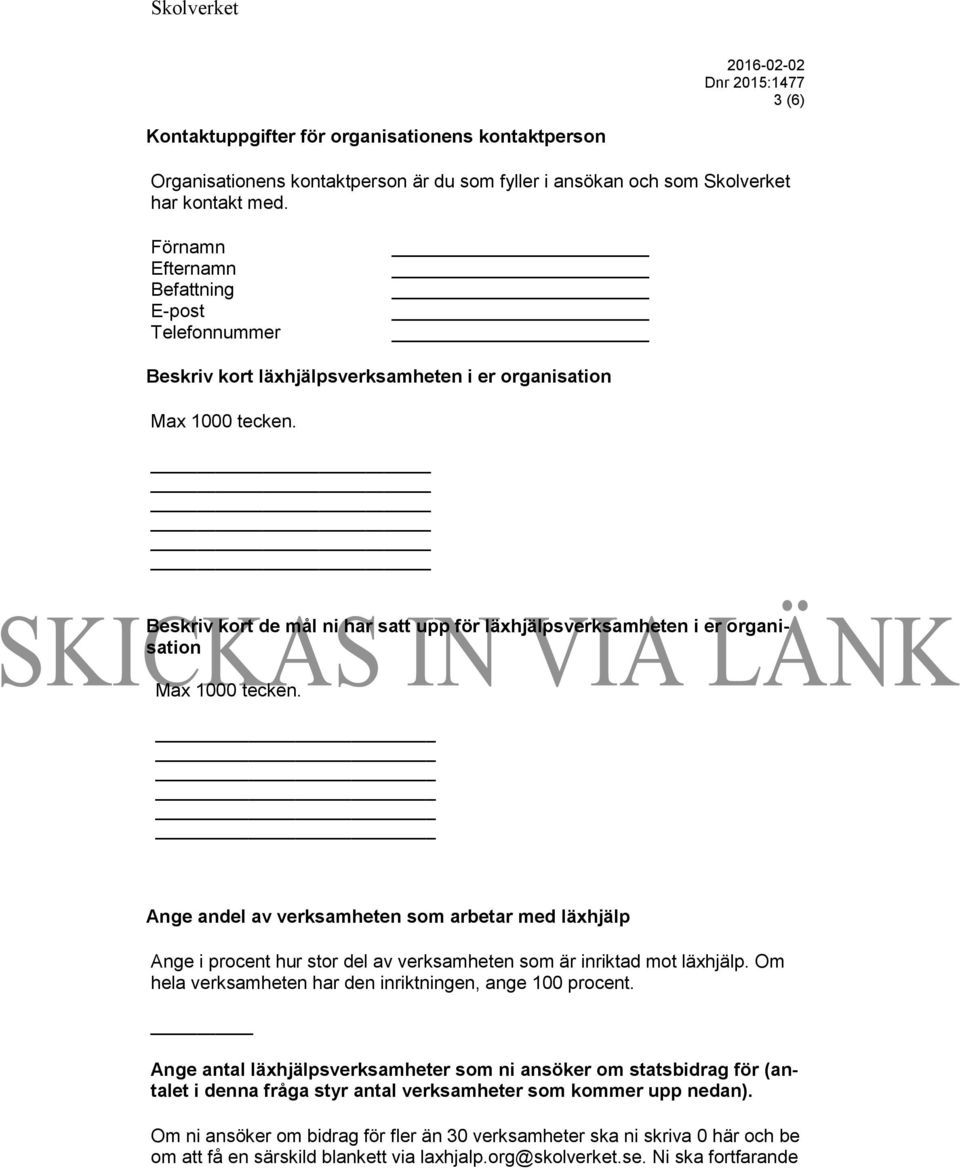 Beskriv kort de mål ni har satt upp för läxhjälpsverksamheten i er organisation Max 1000 tecken.