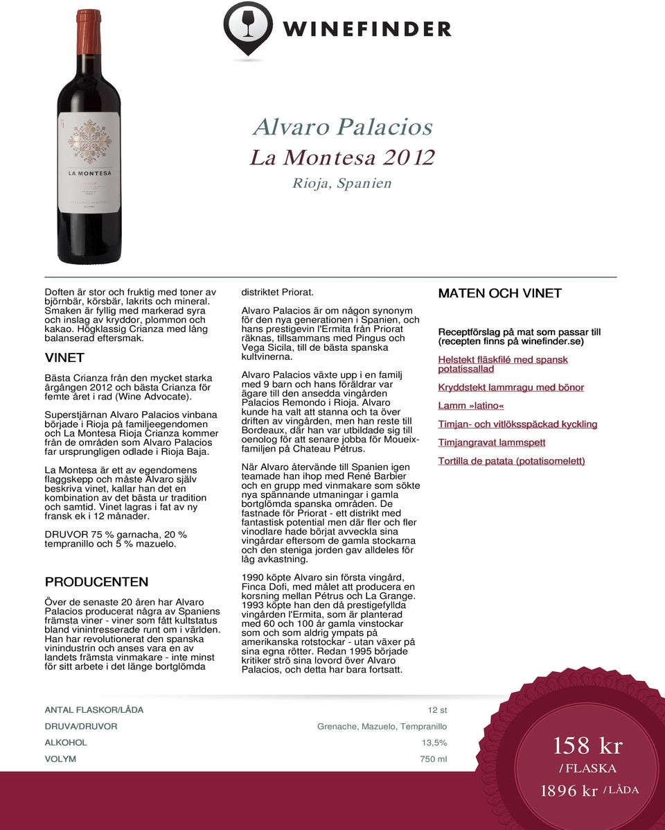 Bästa Crianza från den mycket starka årgången 2012 och bästa Crianza för femte året i rad (Wine Advocate).