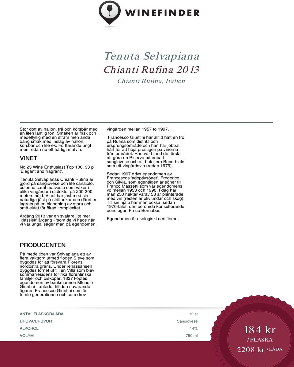 93 p 'Elegant and fragrant'. Tenuta Selvapianas Chianti Rufina är gjord på sangiovese och lite canaiolo, colorino samt malvasia som växer i olika vingårdar i distriktet på 200-300 meters höjd.