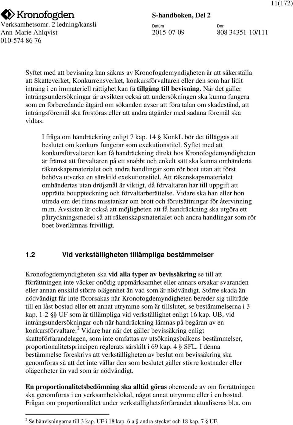 När det gäller intrångsundersökningar är avsikten också att undersökningen ska kunna fungera som en förberedande åtgärd om sökanden avser att föra talan om skadestånd, att intrångsföremål ska