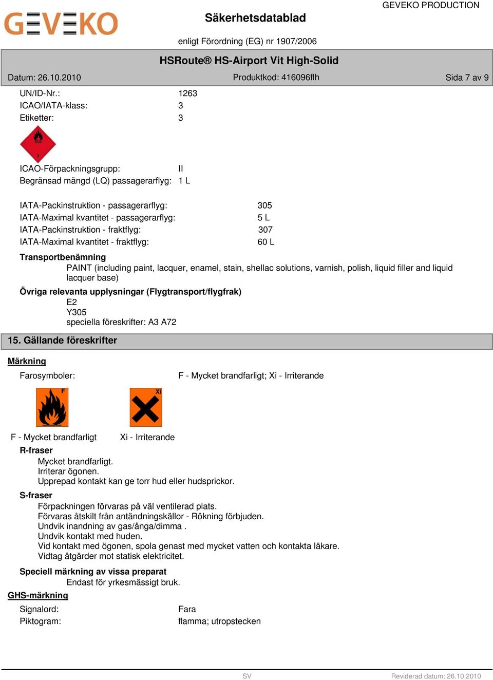 IATA-Packinstruktion - fraktflyg: IATA-Maximal kvantitet - fraktflyg: Transportbenämning PAINT (including paint, lacquer, enamel, stain, shellac solutions, varnish, polish, liquid filler and liquid