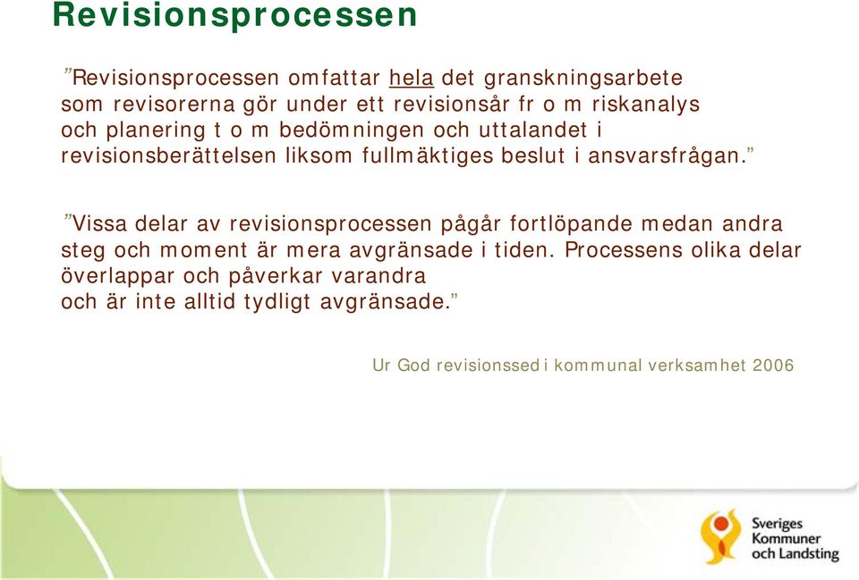 Vissa delar av revisionsprocessen pågår fortlöpande medan andra steg och moment är mera avgränsade i tiden.