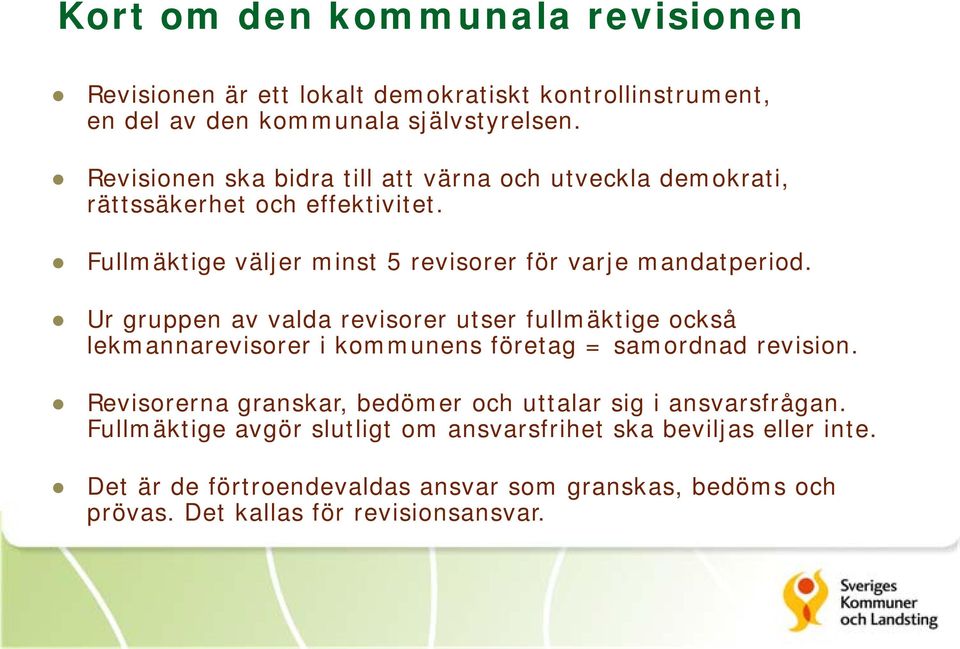 Ur gruppen av valda revisorer utser fullmäktige också lekmannarevisorer i kommunens företag = samordnad revision.