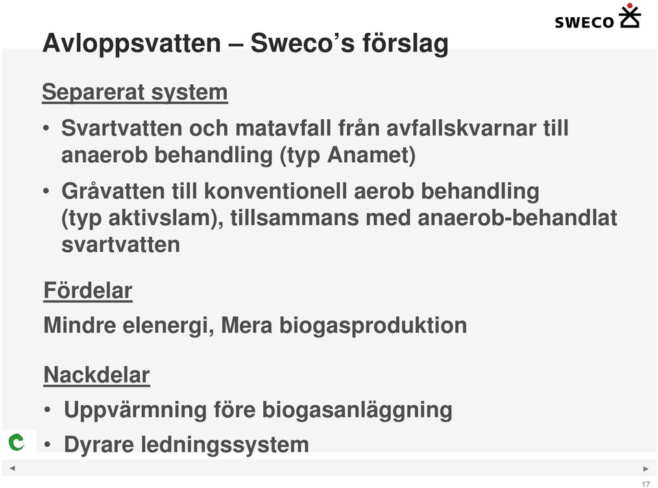 behandling (typ aktivslam), tillsammans med anaerob-behandlat svartvatten Fördelar