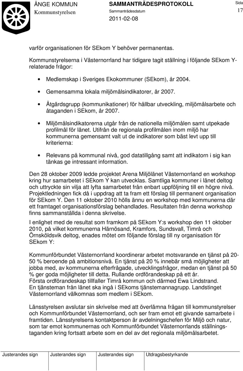 Gemensamma lokala miljömålsindikatorer, år 2007. Åtgärdsgrupp (kommunikationer) för hållbar utveckling, miljömålsarbete och åtaganden i SEkom, år 2007.