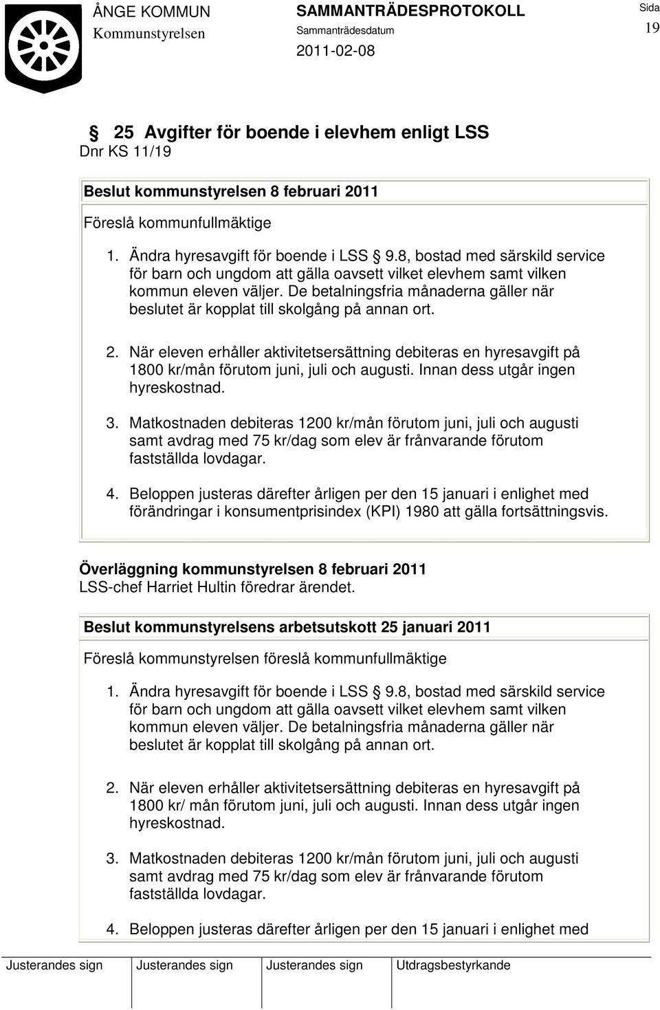 De betalningsfria månaderna gäller när beslutet är kopplat till skolgång på annan ort. 2.