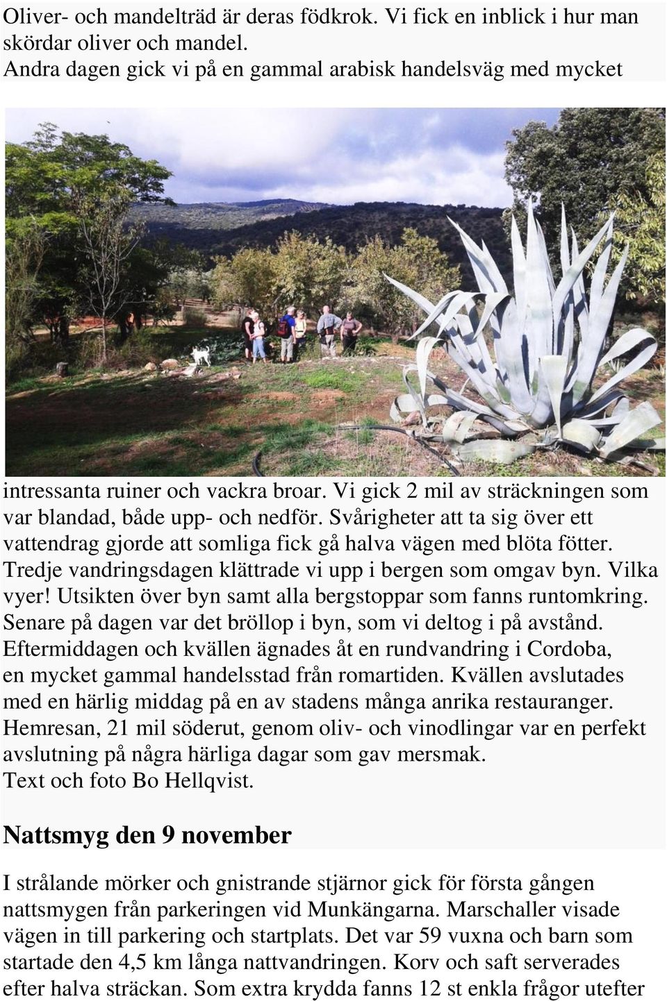 Tredje vandringsdagen klättrade vi upp i bergen som omgav byn. Vilka vyer! Utsikten över byn samt alla bergstoppar som fanns runtomkring.