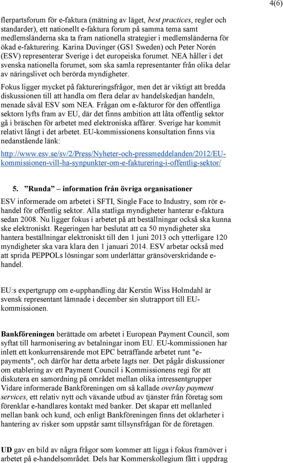 NEA håller i det svenska nationella forumet, som ska samla representanter från olika delar av näringslivet och berörda myndigheter.