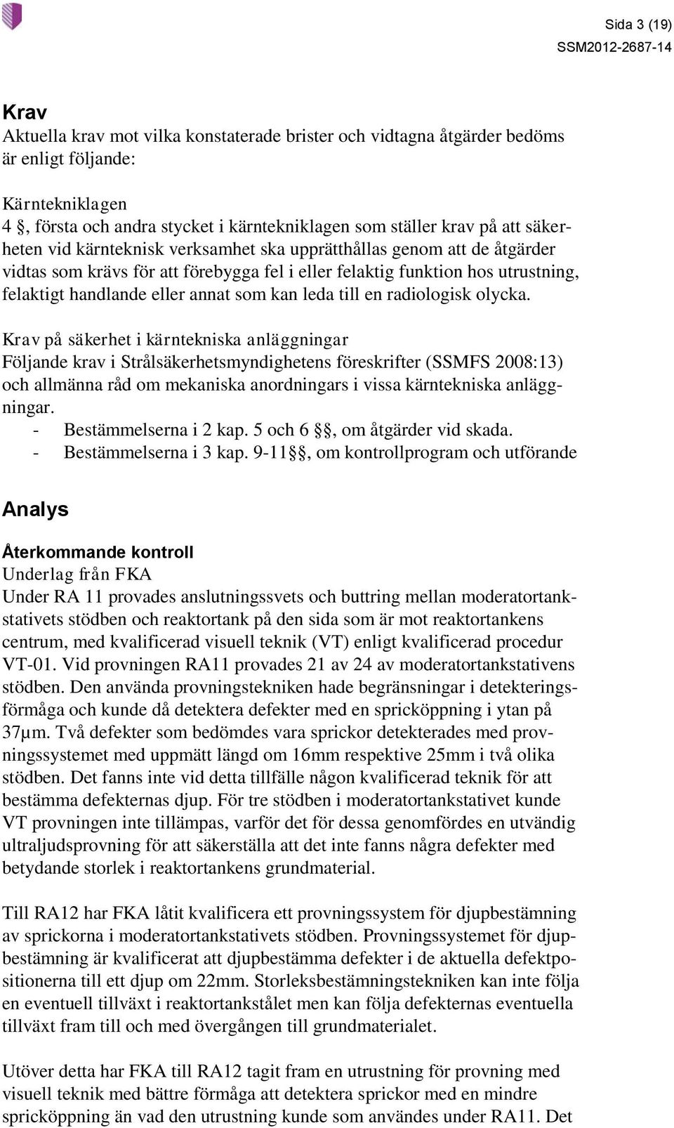 leda till en radiologisk olycka.