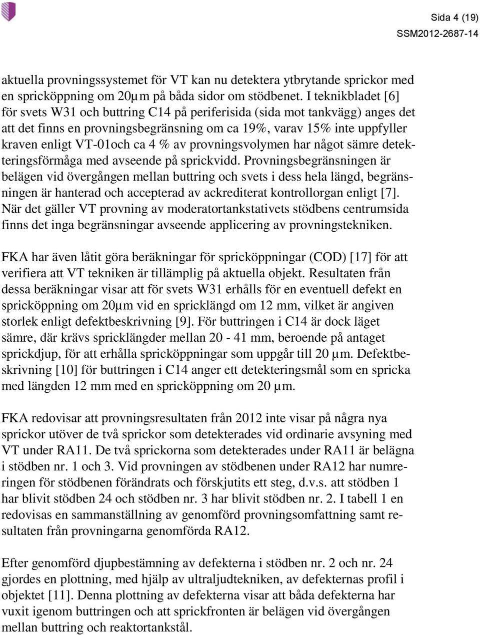 av provningsvolymen har något sämre detekteringsförmåga med avseende på sprickvidd.