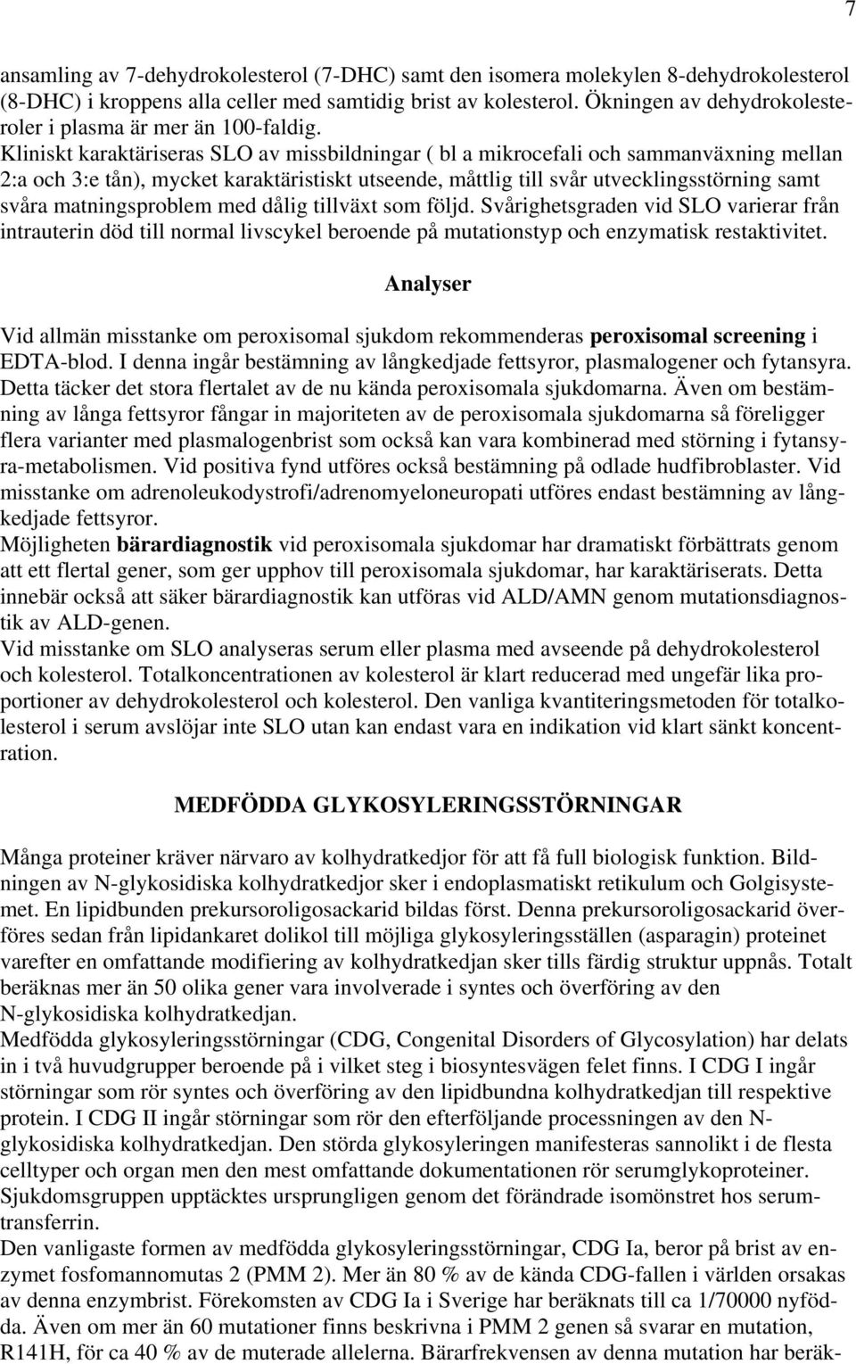 Kliniskt karaktäriseras SLO av missbildningar ( bl a mikrocefali och sammanväxning mellan 2:a och 3:e tån), mycket karaktäristiskt utseende, måttlig till svår utvecklingsstörning samt svåra