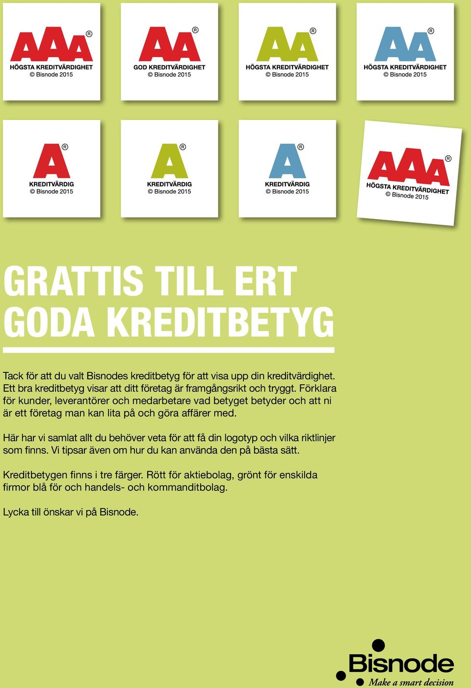 Förklara för kunder, leverantörer och medarbetare vad betyget betyder och att ni är ett företag man kan lita på och göra affärer med.