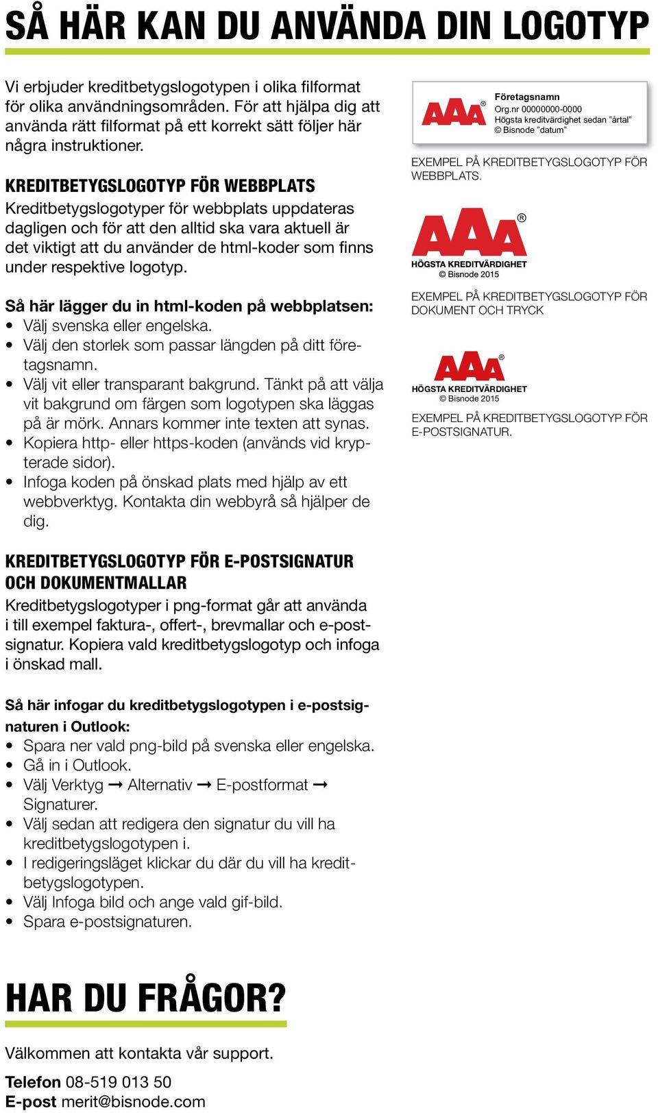 Kreditbetygslogotyp för webbplats Kreditbetygslogotyper för webbplats uppdateras dagligen och för att den alltid ska vara aktuell är det viktigt att du använder de html-koder som finns under