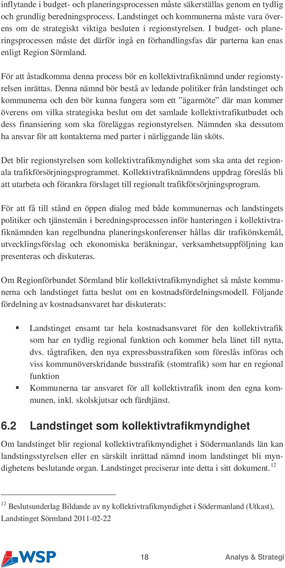 I budget- och planeringsprocessen måste det därför ingå en förhandlingsfas där parterna kan enas enligt Region Sörmland.