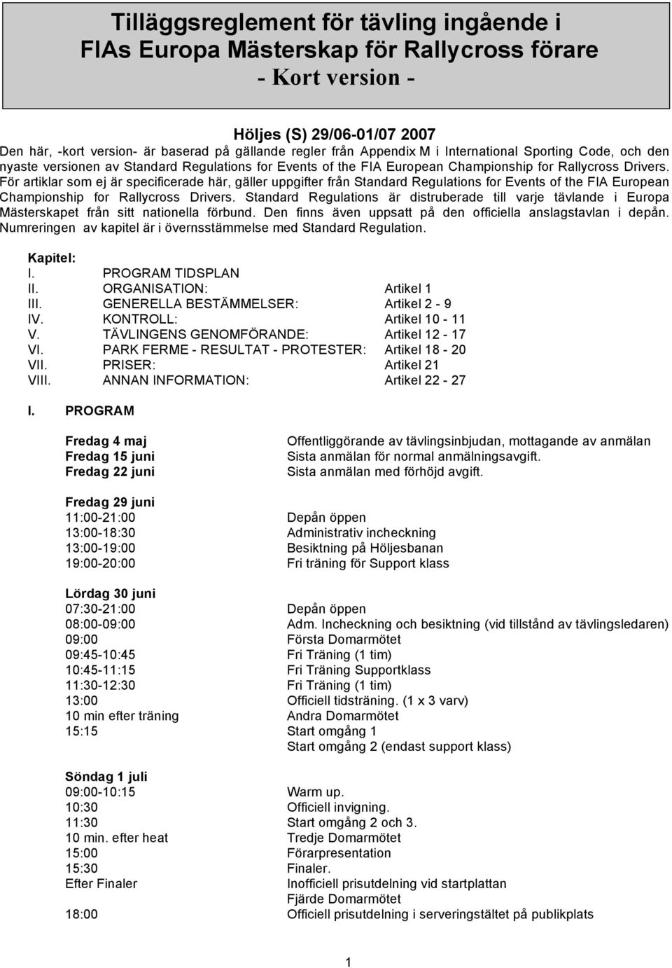 För artiklar som ej är specificerade här, gäller uppgifter från Standard Regulations for Events of the FIA European Championship for Rallycross Drivers.