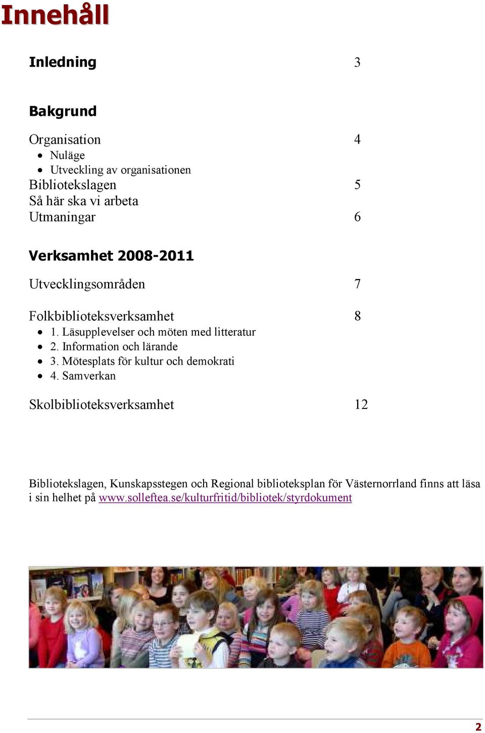 Information och lärande 3. Mötesplats för kultur och demokrati 4.