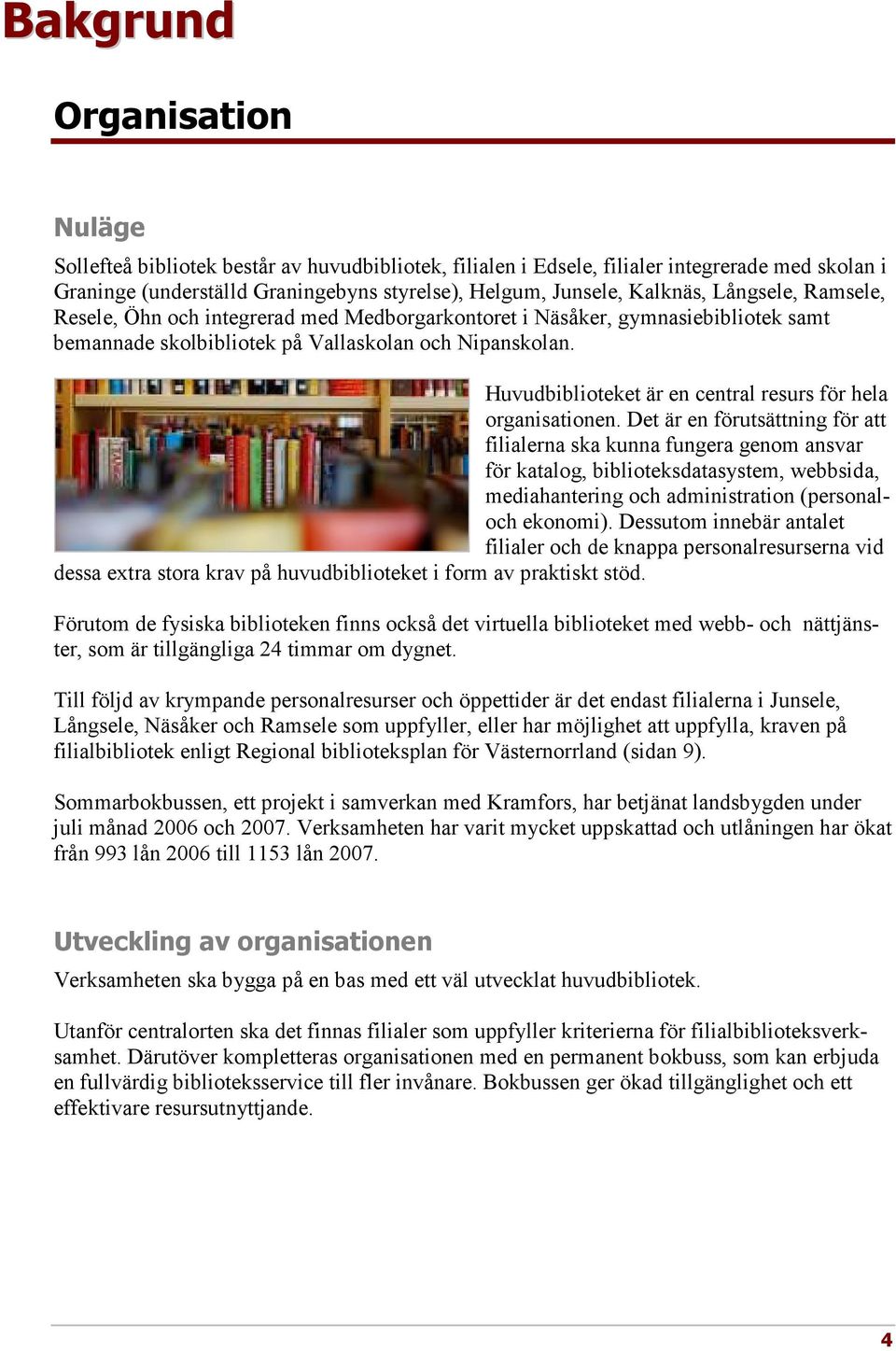 Huvudbiblioteket är en central resurs för hela organisationen.