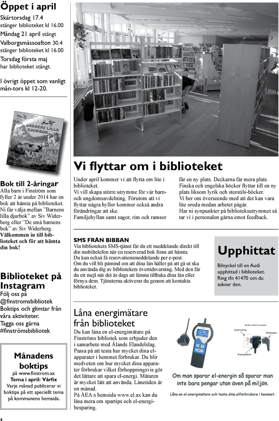 Ni får välja mellan Barnens lilla djurbok av Siv Widerberg eller De små barnens bok av Siv Widerberg. Välkommen in till biblioteket och för att hämta din bok!