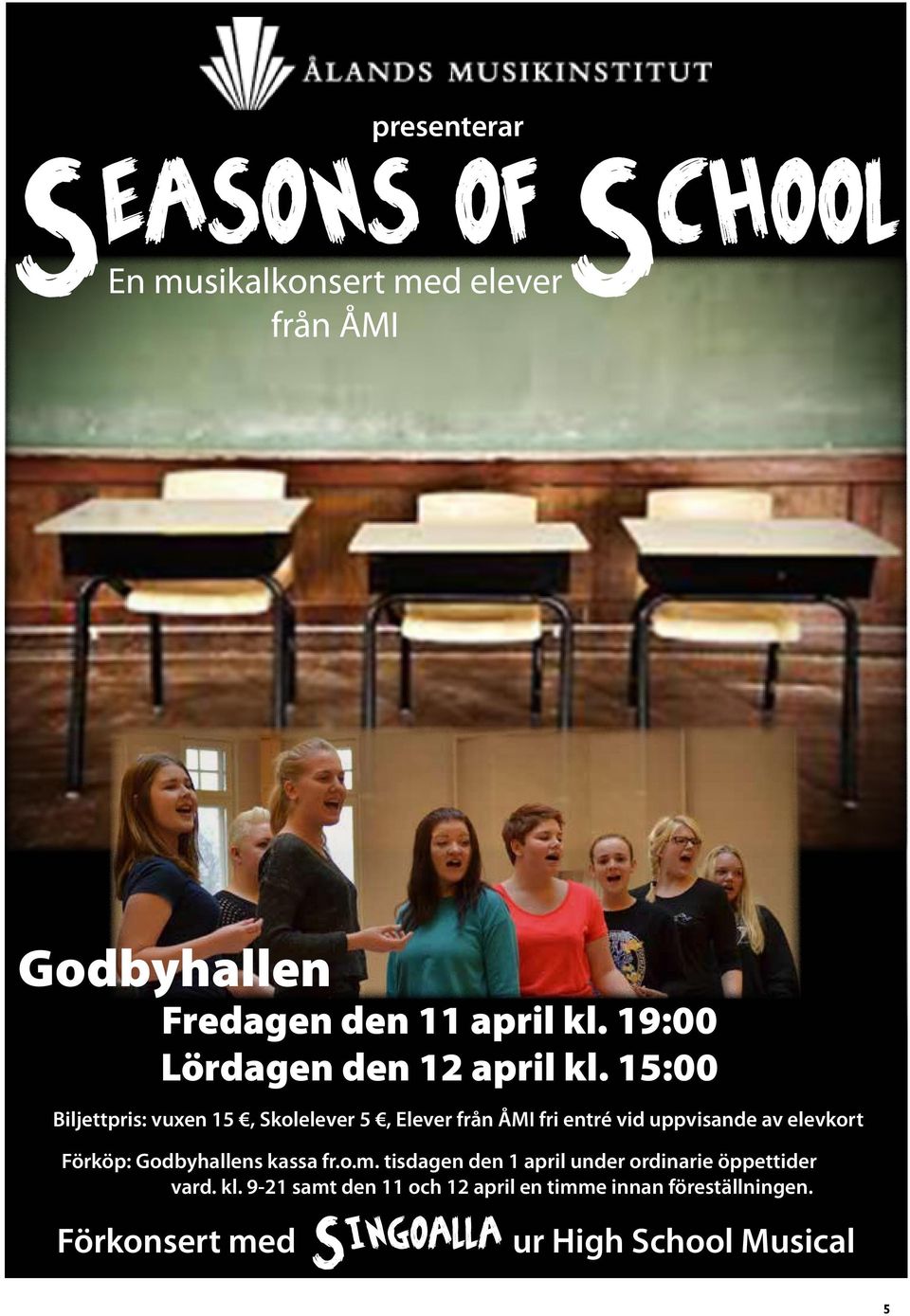 15:00 Biljettpris: vuxen 15, Skolelever 5, Elever från ÅMI fri entré vid uppvisande av elevkort Förköp: