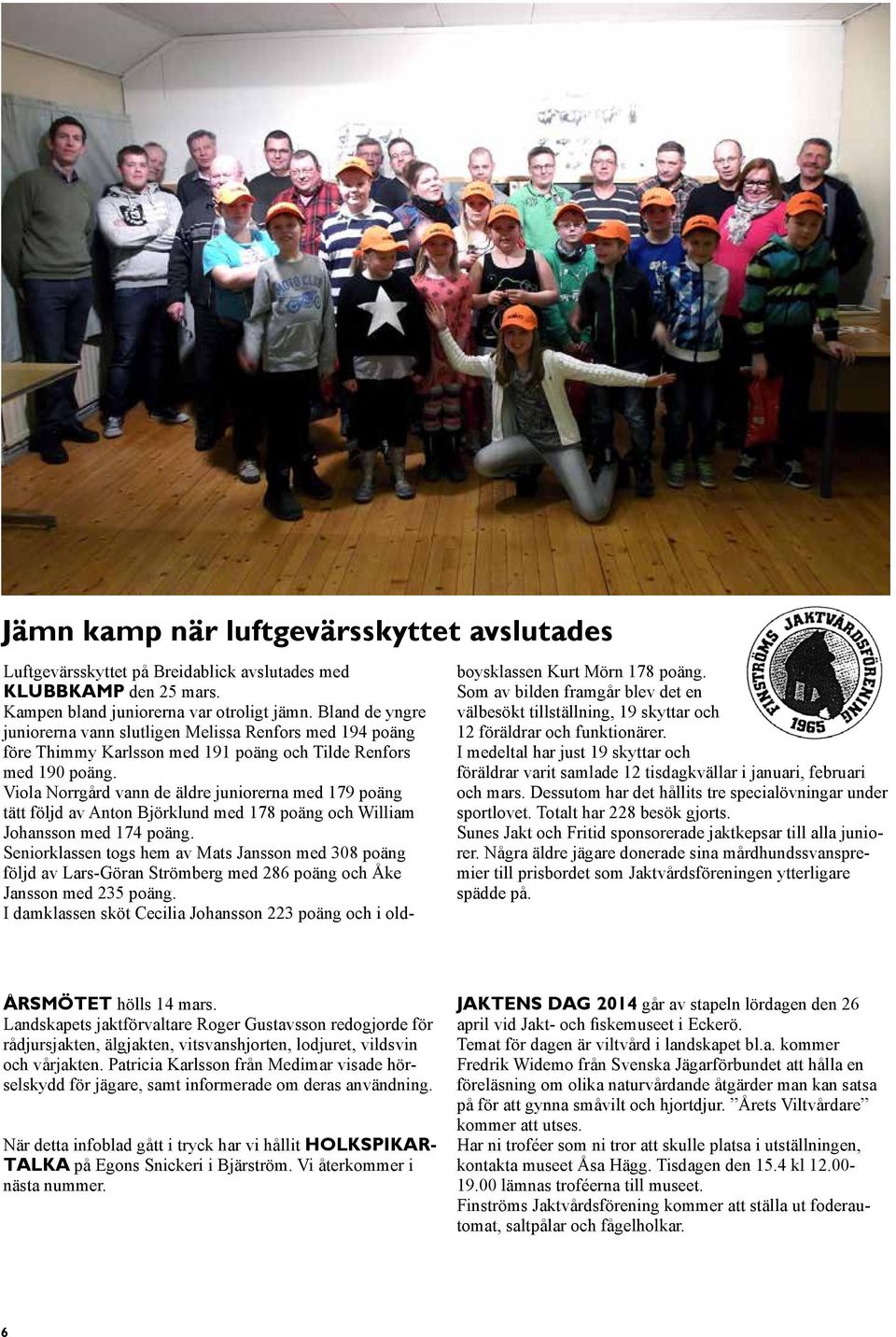Viola Norrgård vann de äldre juniorerna med 179 poäng tätt följd av Anton Björklund med 178 poäng och William Johansson med 174 poäng.